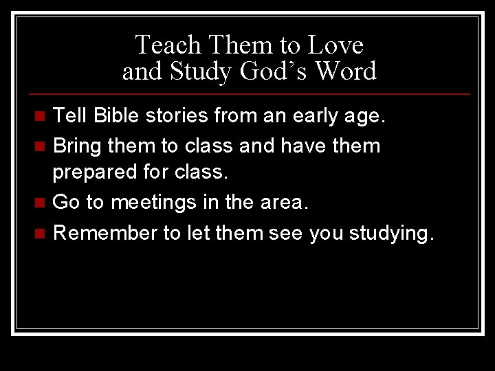 Teach Them to Love and Study God’s Word Tell Bible stories from an early