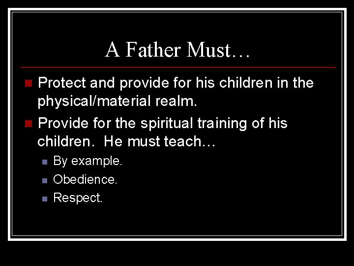 A Father Must… Protect and provide for his children in the physical/material realm. n