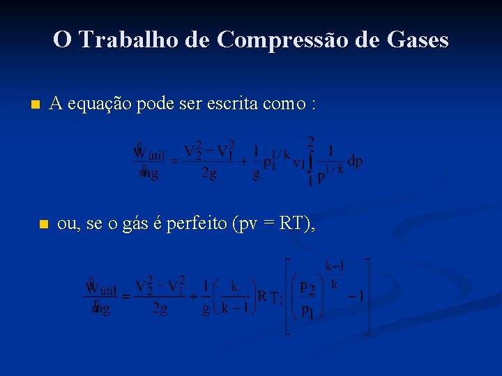 O Trabalho de Compressão de Gases n A equação pode ser escrita como :