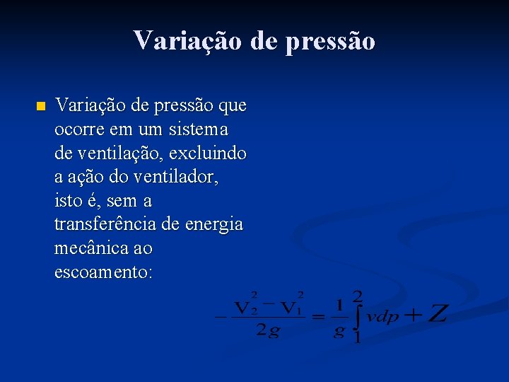 Variação de pressão n Variação de pressão que ocorre em um sistema de ventilação,