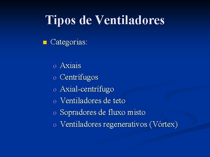 Tipos de Ventiladores n Categorias: o o o Axiais Centrífugos Axial-centrífugo Ventiladores de teto