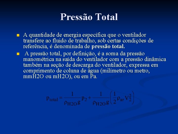 Pressão Total n n A quantidade de energia específica que o ventilador transfere ao