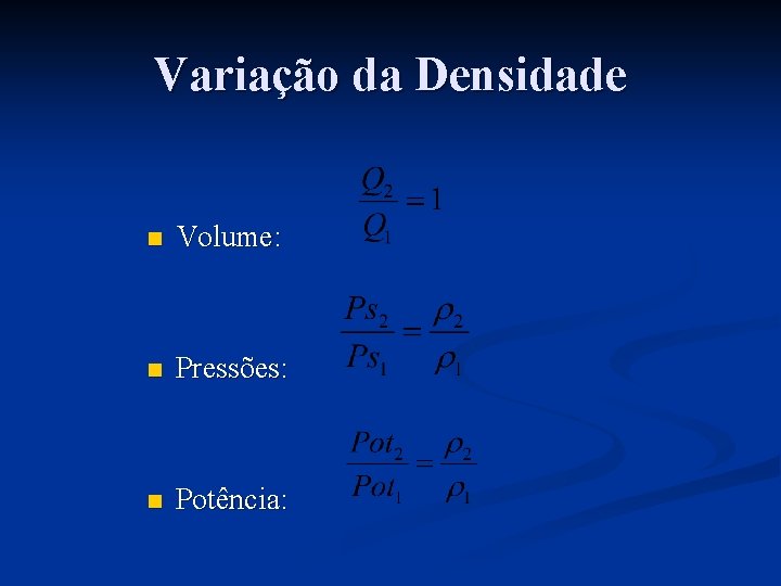 Variação da Densidade n Volume: n Pressões: n Potência: 