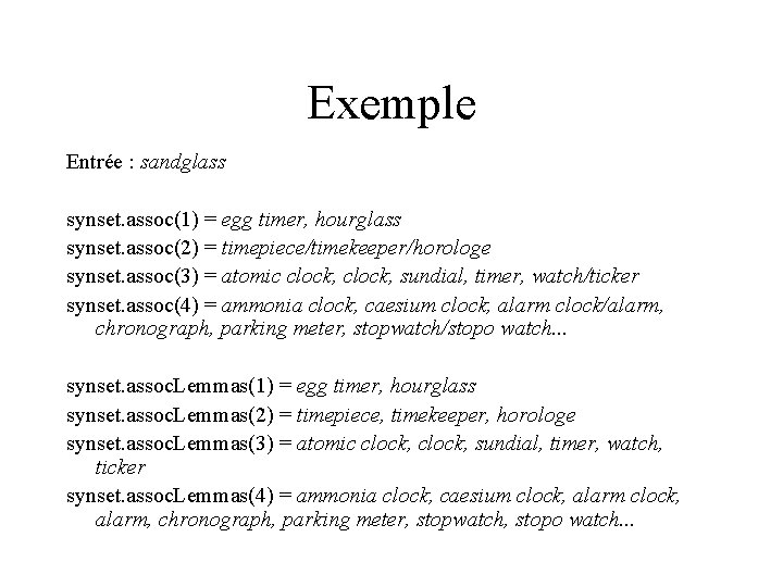Exemple Entrée : sandglass synset. assoc(1) = egg timer, hourglass synset. assoc(2) = timepiece/timekeeper/horologe