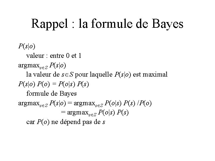 Rappel : la formule de Bayes P(s|o) valeur : entre 0 et 1 argmaxs