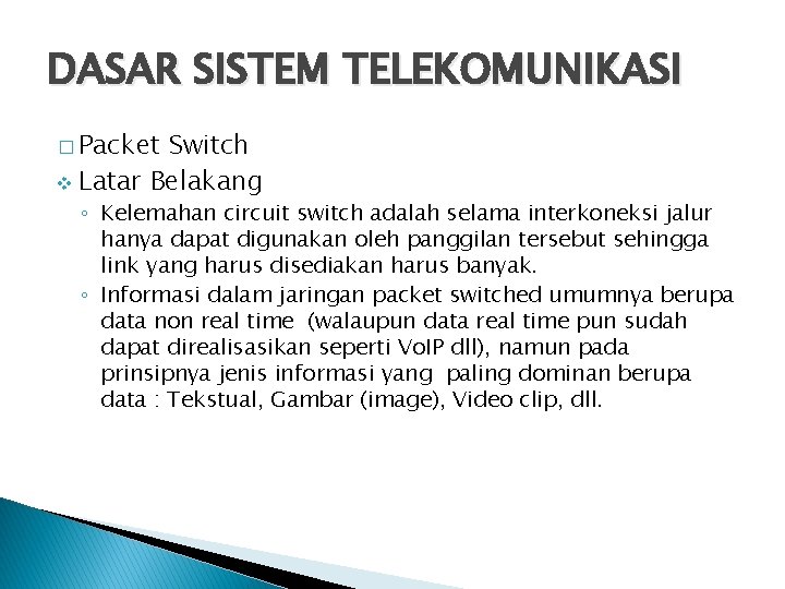 DASAR SISTEM TELEKOMUNIKASI � Packet Switch v Latar Belakang ◦ Kelemahan circuit switch adalah