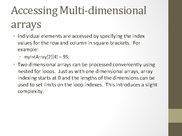 Accessing Multi-dimensional arrays • Individual elements are accessed by specifying the index values for