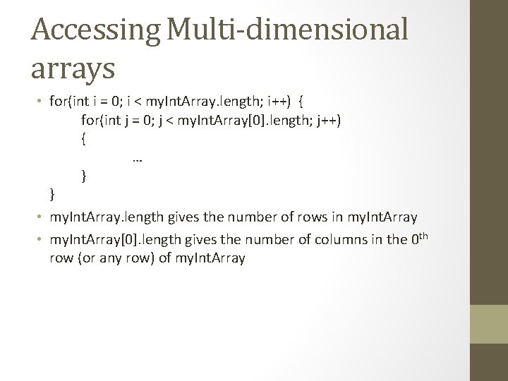 Accessing Multi-dimensional arrays • for(int i = 0; i < my. Int. Array. length;