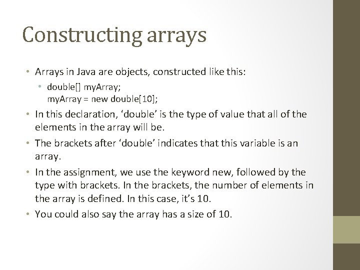 Constructing arrays • Arrays in Java are objects, constructed like this: • double[] my.