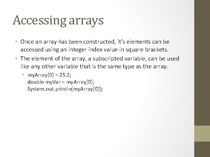 Accessing arrays • Once an array has been constructed, it’s elements can be accessed
