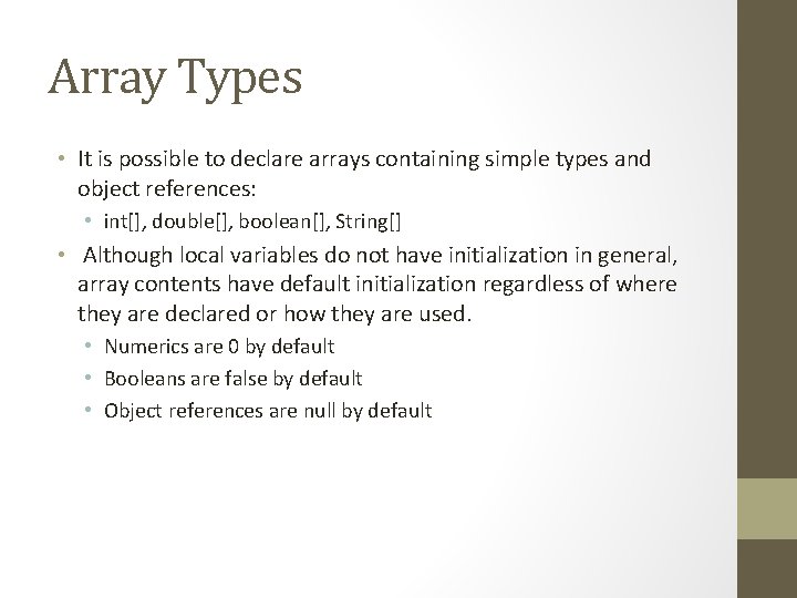 Array Types • It is possible to declare arrays containing simple types and object