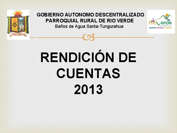 GOBIERNO AUTONOMO DESCENTRALIZADO PARROQUIAL RURAL DE RIO VERDE Baños de Agua Santa-Tungurahua RENDICIÓN DE