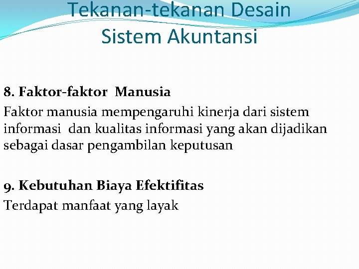 Tekanan-tekanan Desain Sistem Akuntansi 8. Faktor-faktor Manusia Faktor manusia mempengaruhi kinerja dari sistem informasi