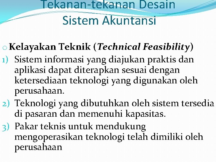 Tekanan-tekanan Desain Sistem Akuntansi o Kelayakan Teknik (Technical Feasibility) 1) Sistem informasi yang diajukan