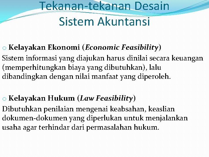 Tekanan-tekanan Desain Sistem Akuntansi o Kelayakan Ekonomi (Economic Feasibility) Sistem informasi yang diajukan harus