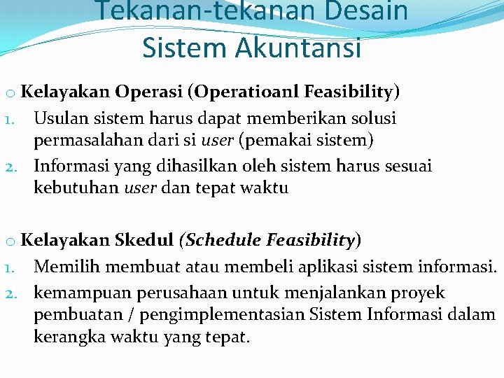 Tekanan-tekanan Desain Sistem Akuntansi o Kelayakan Operasi (Operatioanl Feasibility) 1. Usulan sistem harus dapat