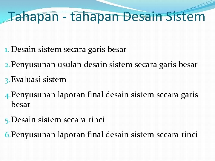 Tahapan - tahapan Desain Sistem 1. Desain sistem secara garis besar 2. Penyusunan usulan