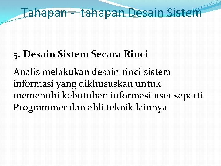 Tahapan - tahapan Desain Sistem 5. Desain Sistem Secara Rinci Analis melakukan desain rinci