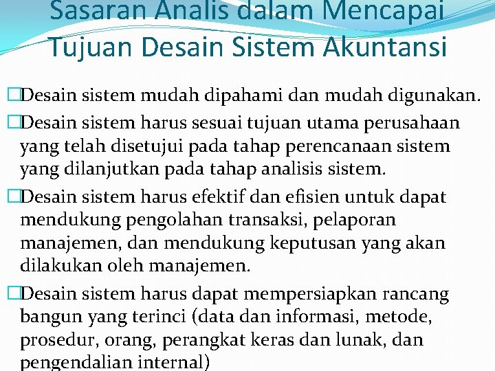 Sasaran Analis dalam Mencapai Tujuan Desain Sistem Akuntansi �Desain sistem mudah dipahami dan mudah