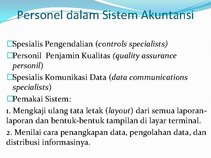 Personel dalam Sistem Akuntansi �Spesialis Pengendalian (controls specialists) �Personil Penjamin Kualitas (quality assurance personil)