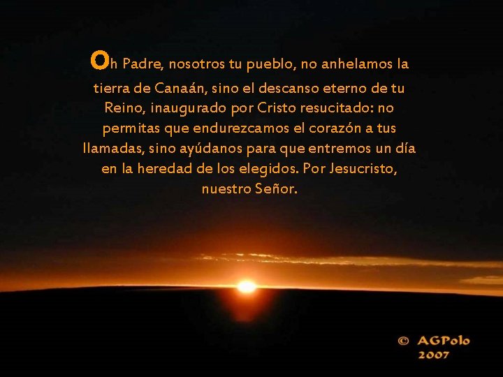 Oh Padre, nosotros tu pueblo, no anhelamos la tierra de Canaán, sino el descanso