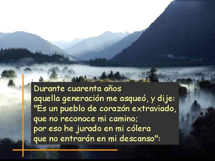 Durante cuarenta años aquella generación me asqueó, y dije: "Es un pueblo de corazón