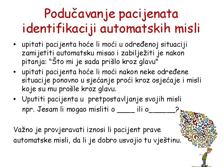 Podučavanje pacijenata identifikaciji automatskih misli • upitati pacijenta hoće li moći u određenoj situaciji