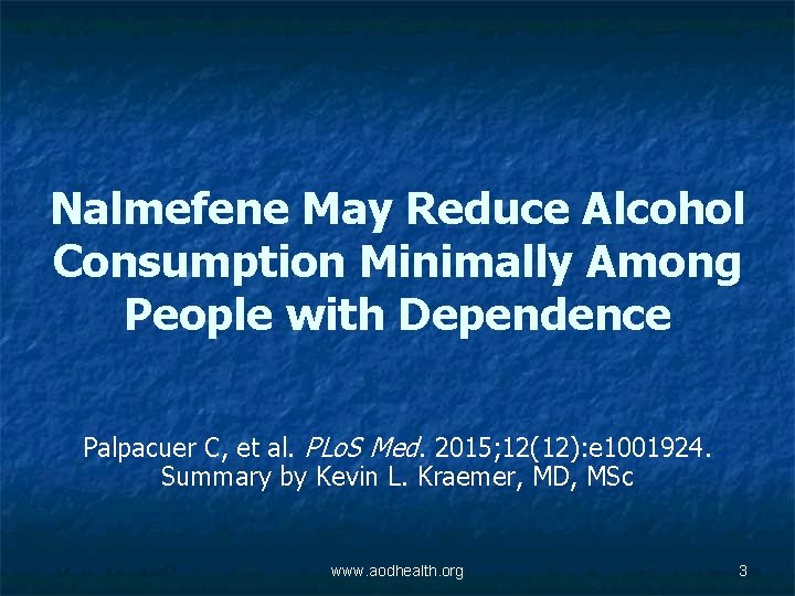 Nalmefene May Reduce Alcohol Consumption Minimally Among People with Dependence Palpacuer C, et al.