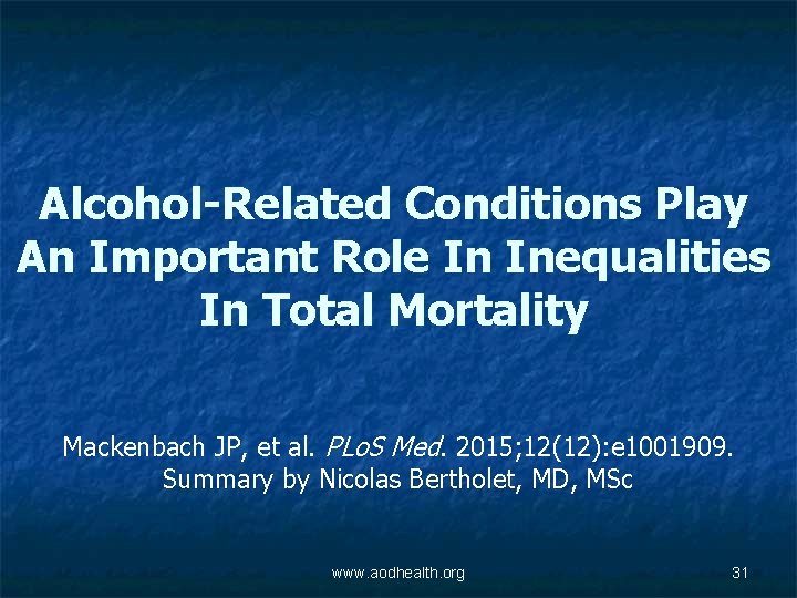 Alcohol-Related Conditions Play An Important Role In Inequalities In Total Mortality Mackenbach JP, et