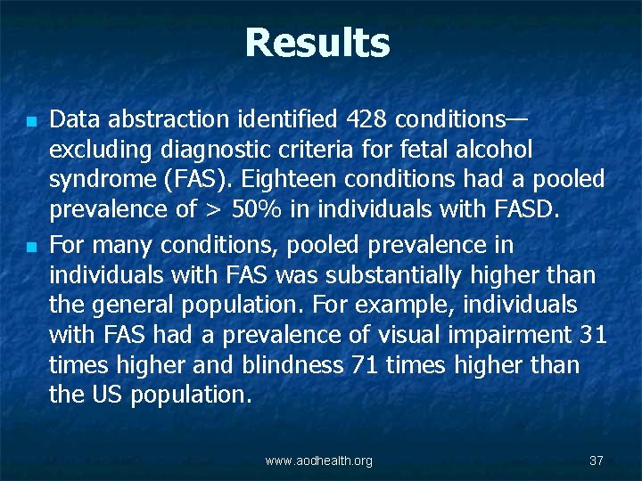 Results n n Data abstraction identified 428 conditions— excluding diagnostic criteria for fetal alcohol