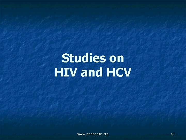 Studies on HIV and HCV www. aodhealth. org 47 