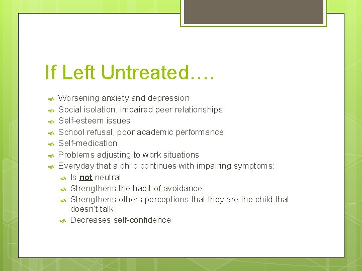 If Left Untreated…. Worsening anxiety and depression Social isolation, impaired peer relationships Self-esteem issues