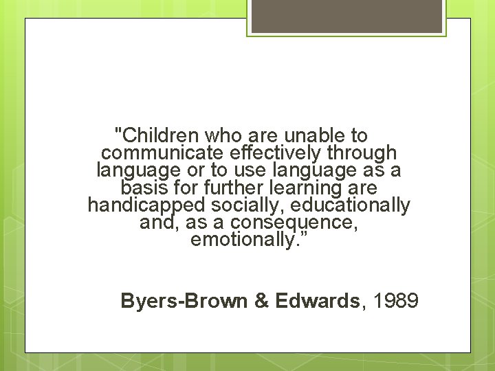 "Children who are unable to communicate effectively through language or to use language as