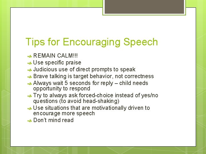 Tips for Encouraging Speech REMAIN CALM!!! Use specific praise Judicious use of direct prompts