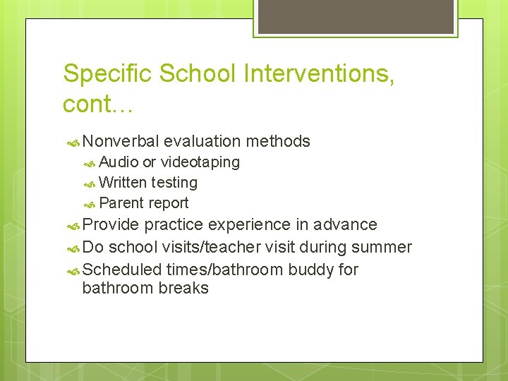 Specific School Interventions, cont… Nonverbal evaluation methods Audio or videotaping Written testing Parent report