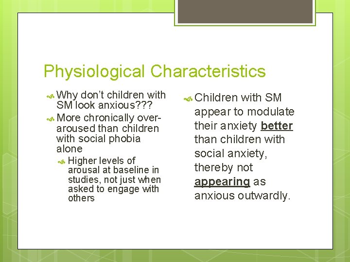 Physiological Characteristics Why don’t children with SM look anxious? ? ? More chronically overaroused