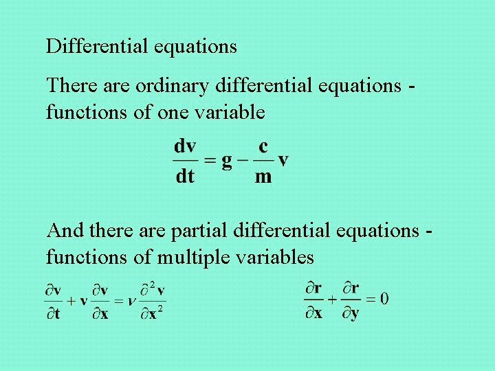 Differential equations There are ordinary differential equations functions of one variable And there are