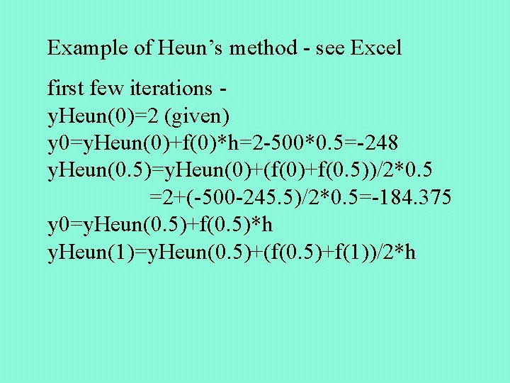Example of Heun’s method - see Excel first few iterations y. Heun(0)=2 (given) y