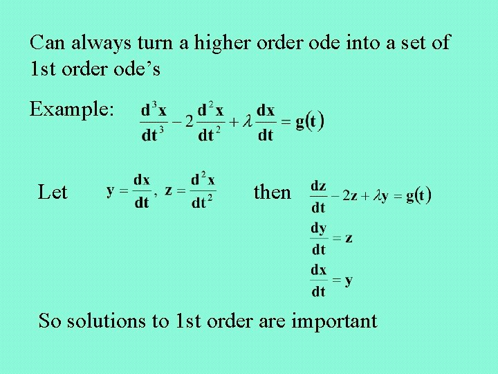 Can always turn a higher order ode into a set of 1 st order
