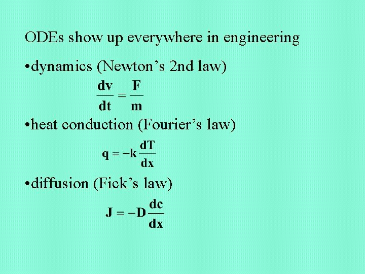 ODEs show up everywhere in engineering • dynamics (Newton’s 2 nd law) • heat