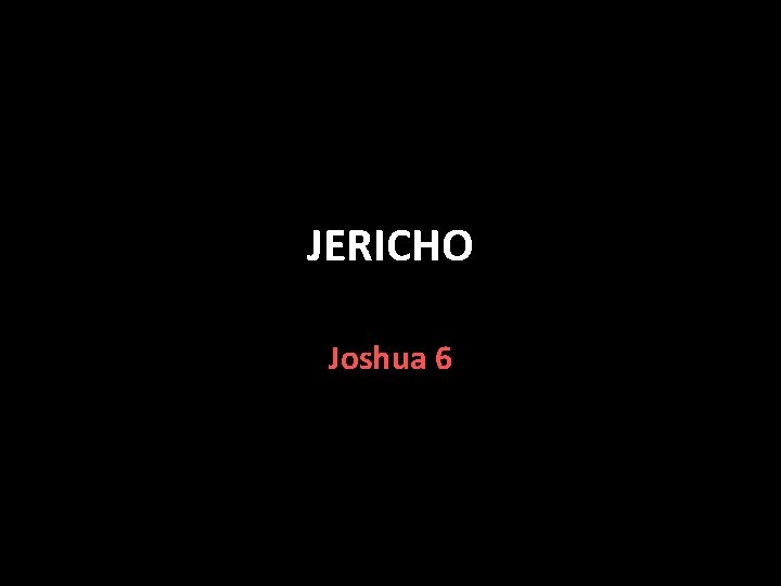 JERICHO Joshua 6 