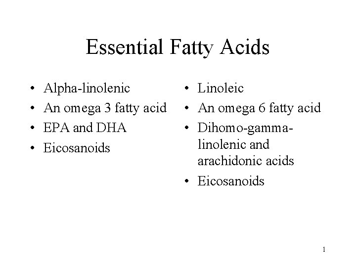 Essential Fatty Acids • • Alpha-linolenic An omega 3 fatty acid EPA and DHA
