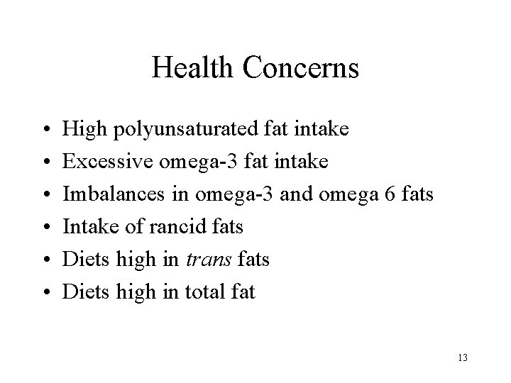 Health Concerns • • • High polyunsaturated fat intake Excessive omega-3 fat intake Imbalances