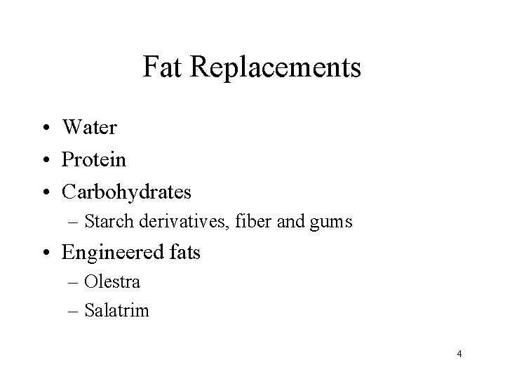 Fat Replacements • Water • Protein • Carbohydrates – Starch derivatives, fiber and gums