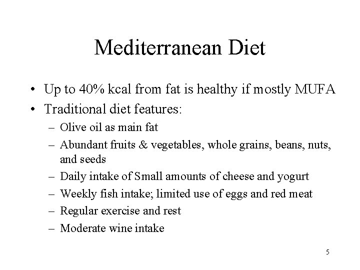 Mediterranean Diet • Up to 40% kcal from fat is healthy if mostly MUFA