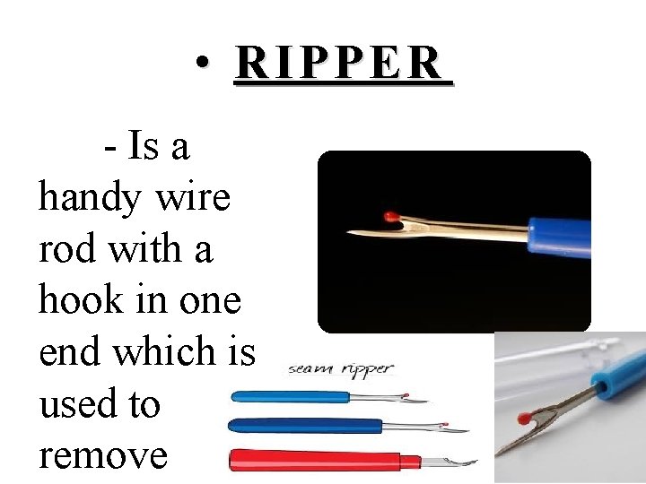  • RIPPER - Is a handy wire rod with a hook in one