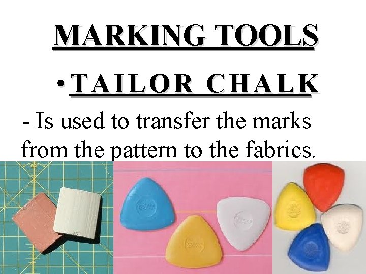 MARKING TOOLS • TAILOR CHALK - Is used to transfer the marks from the