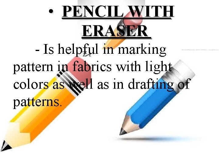  • PENCIL WITH ERASER - Is helpful in marking pattern in fabrics with