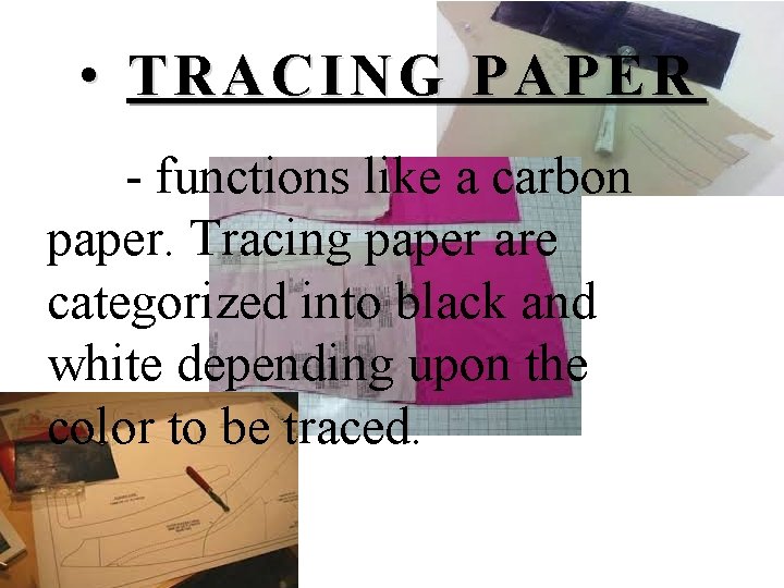  • TRACING PAPER - functions like a carbon paper. Tracing paper are categorized