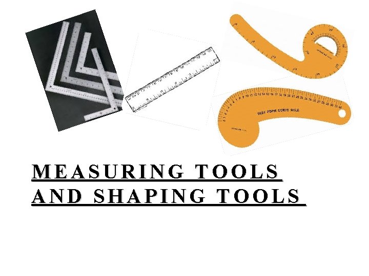 MEASURING TOOLS AND SHAPING TOOLS 